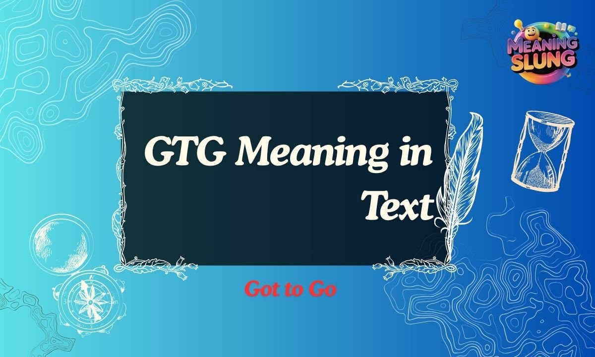 GTG Meaning in Text What Does It Mean and How to Use It Correctly
