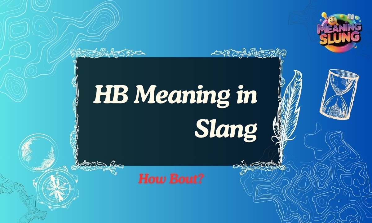 HB Meaning in Slang What HB Really Means in Text, Snapchat & Online Chats