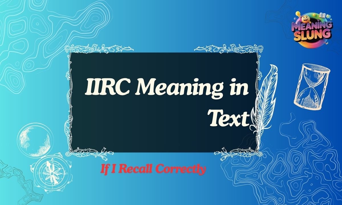IIRC Meaning in Text & Chat – What It Stands For, Examples & Usage (2026)