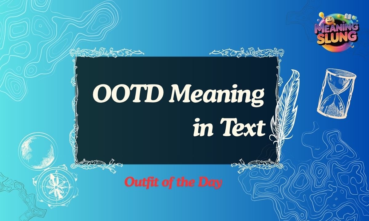 OOTD Meaning in Text Definition, Usage & Examples (Updated 2026)