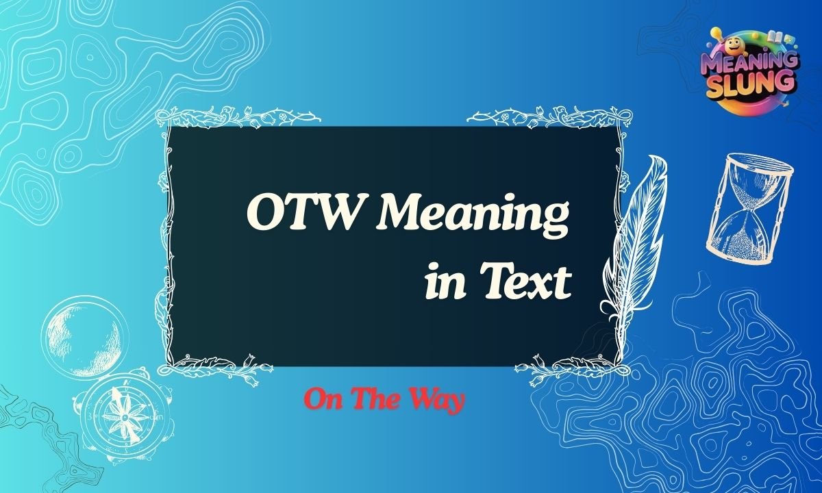OTW Meaning in Text What OTW Means in Chat, Social Media & Online Messaging in 2026