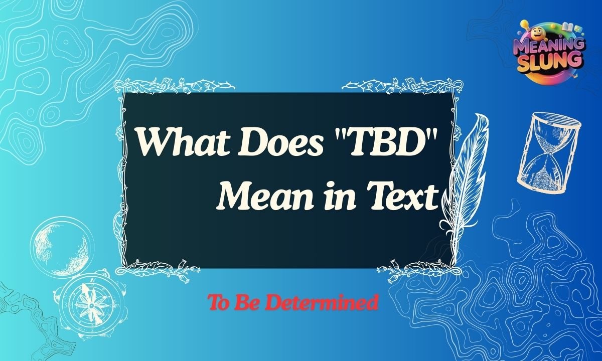 What Does TBD Mean in Text, Chat, and Social Media