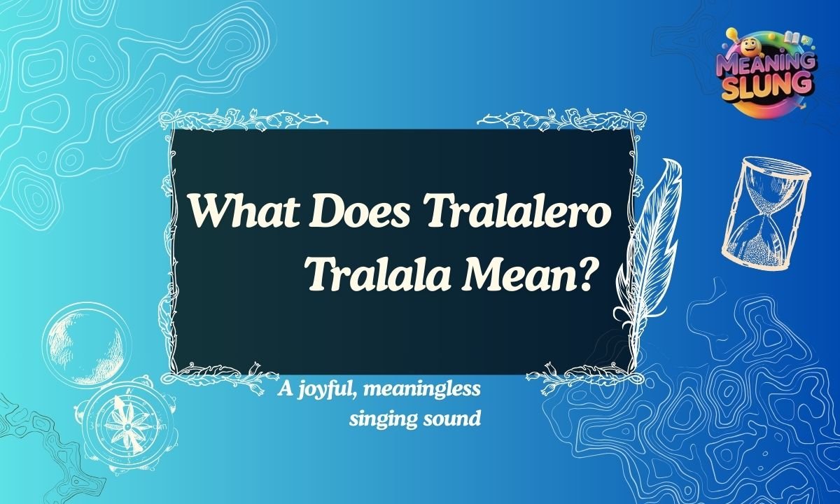 What Does Tralalero Tralala Mean Exploring Its Meaning, Origins, and Cultural Significance