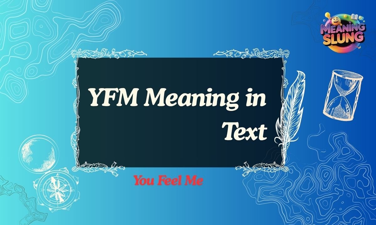 YFM Meaning in Text Definition, Usage & Examples (Complete Guide)