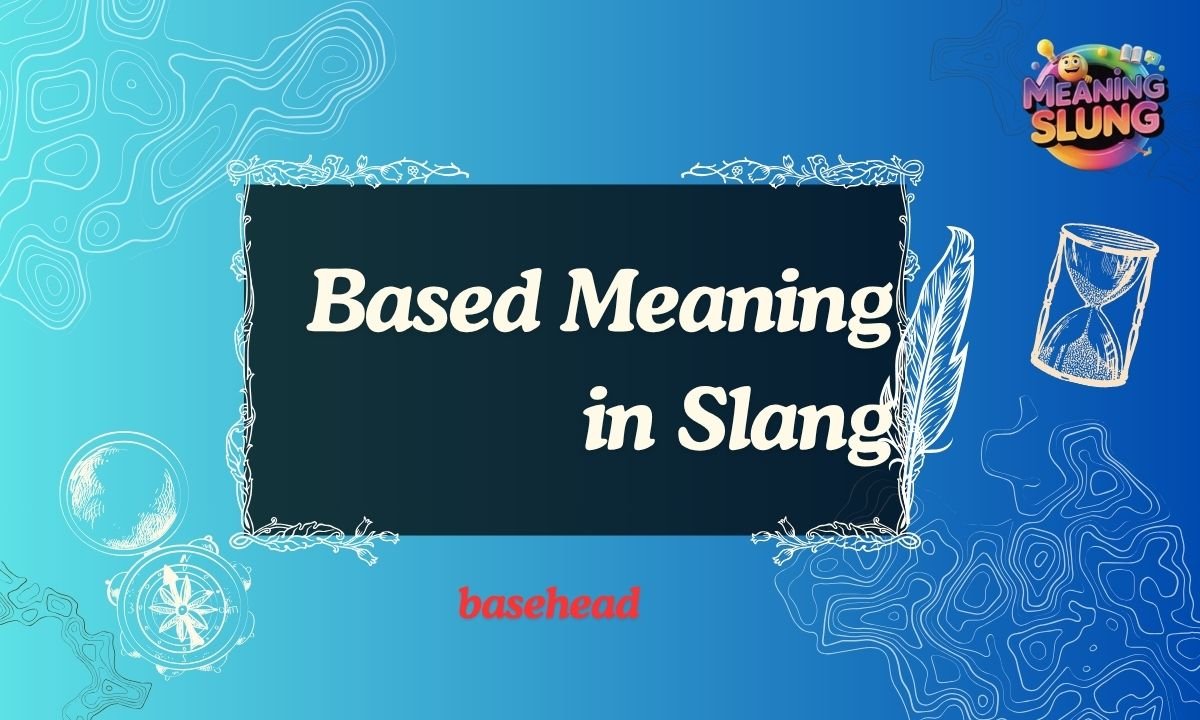 Based Meaning in Slang What Based Really Means in Text, Social Media & Online Chats