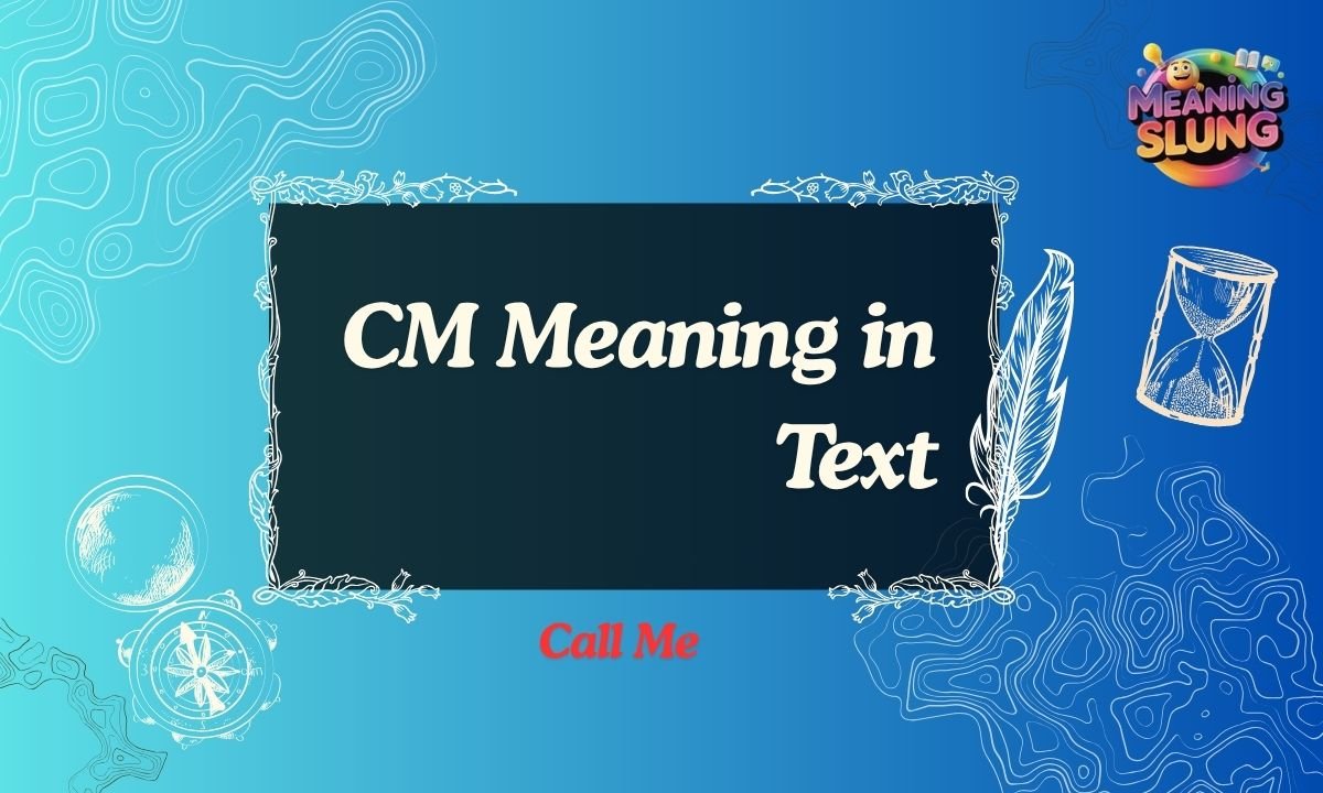 CM Meaning in Text What CM Really Means in Chat, Social Media, and Online Messages