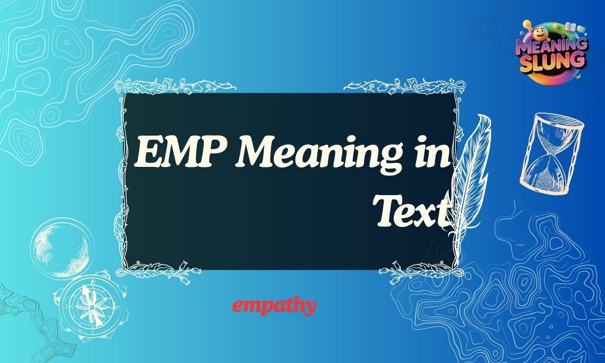 EMP Meaning in Text From a Girl Definition, Usage & Examples