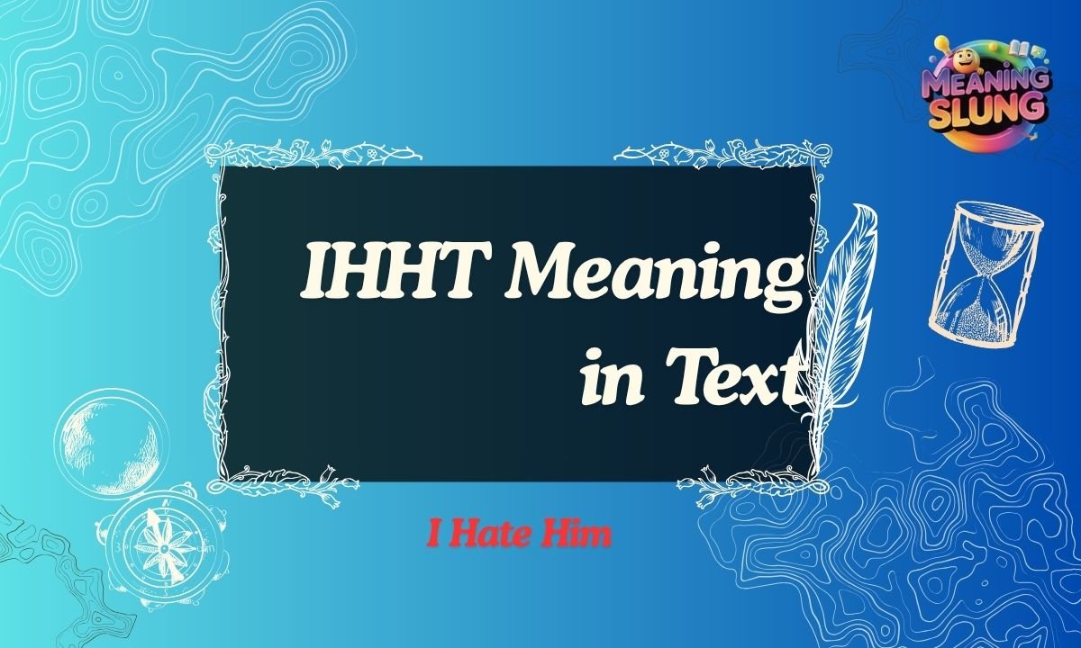 IHHT Meaning in Text What It Really Means in Chat, Social Media & Online Slang