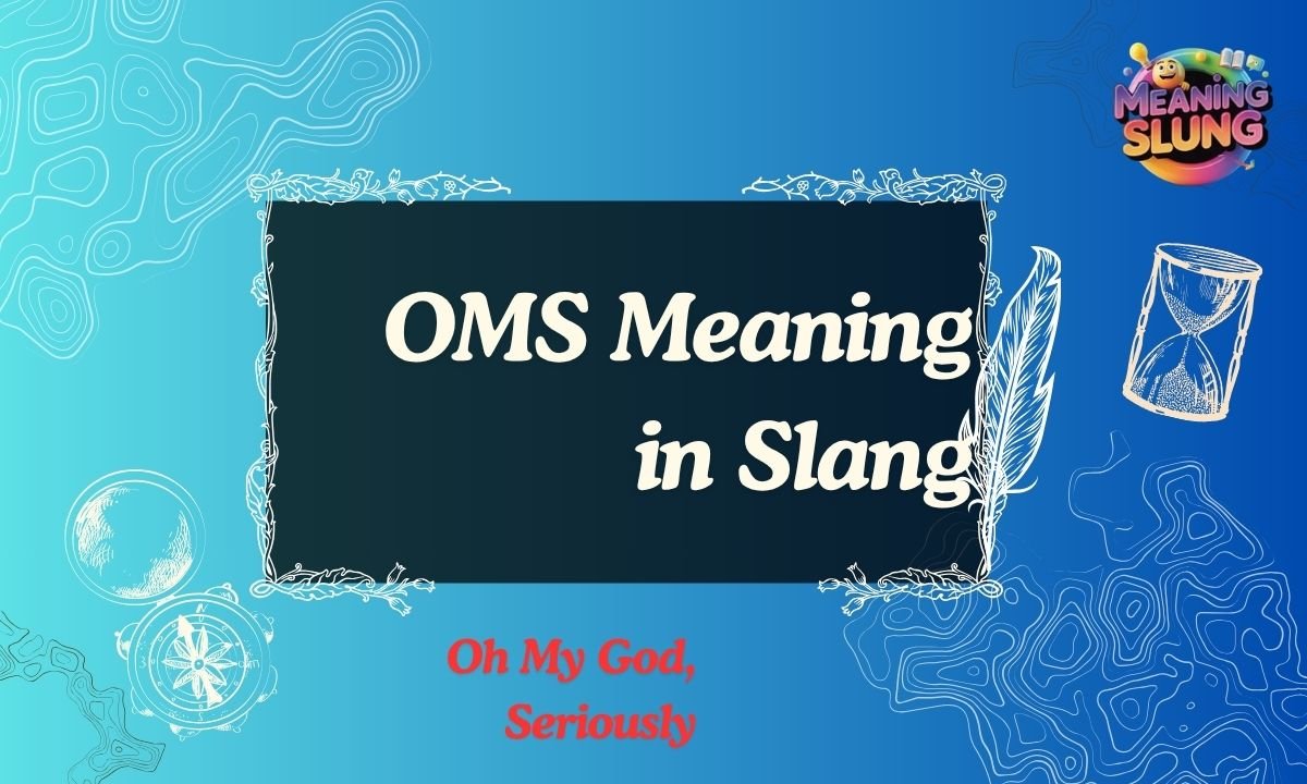 OMS Meaning in Slang What It Really Means in Text, Social Media & Chat