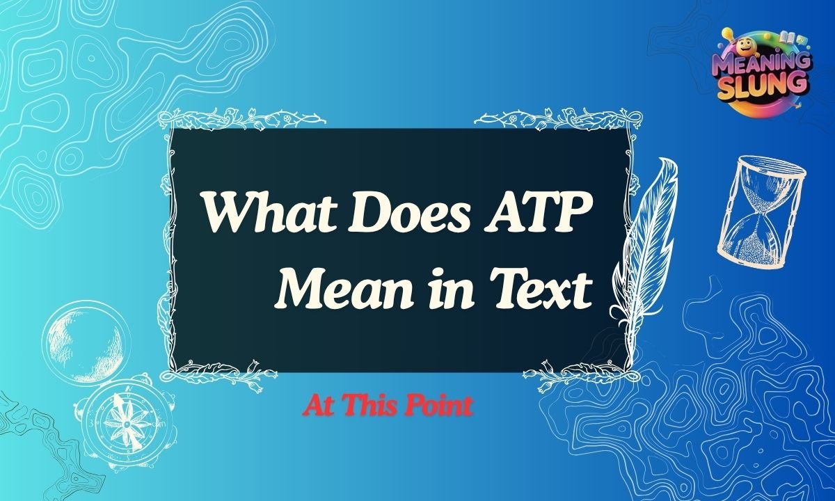 What Does ATP Mean in Text, Chat, and Social Media in 2026