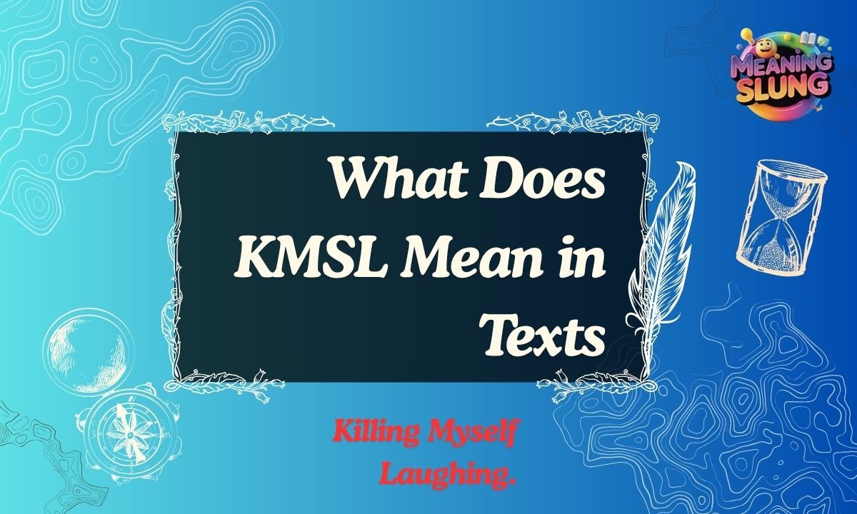 What Does KMSL Mean in Texts Guide for Teens & Social Media Users for 2026
