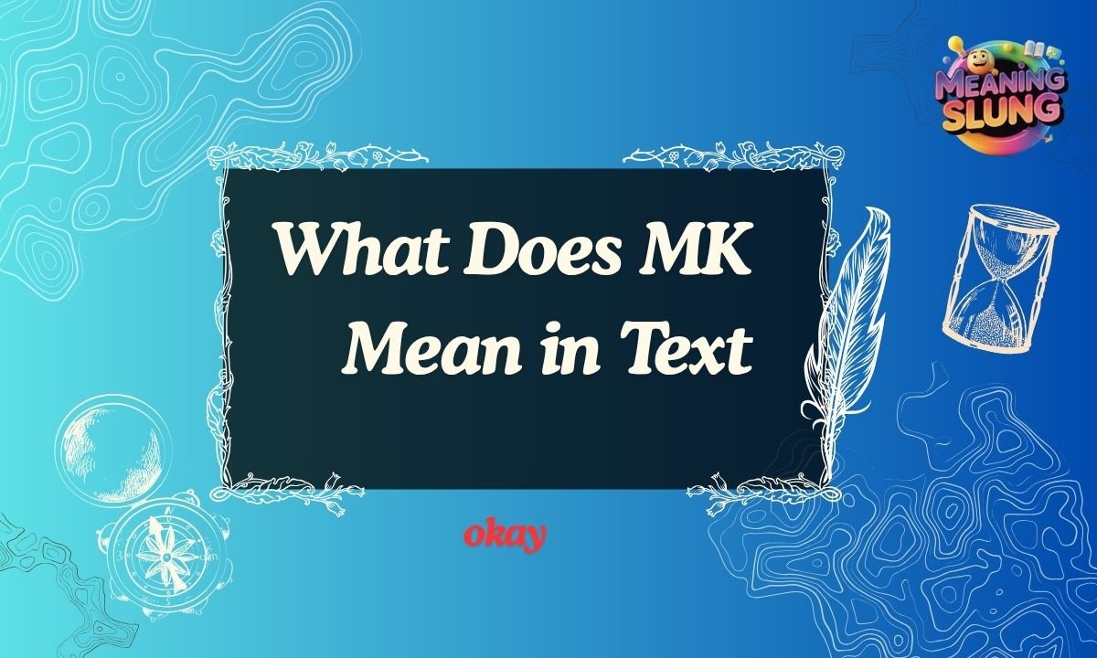 What Does MK Mean in Text Simple Meaning Explained (2026 Guide)