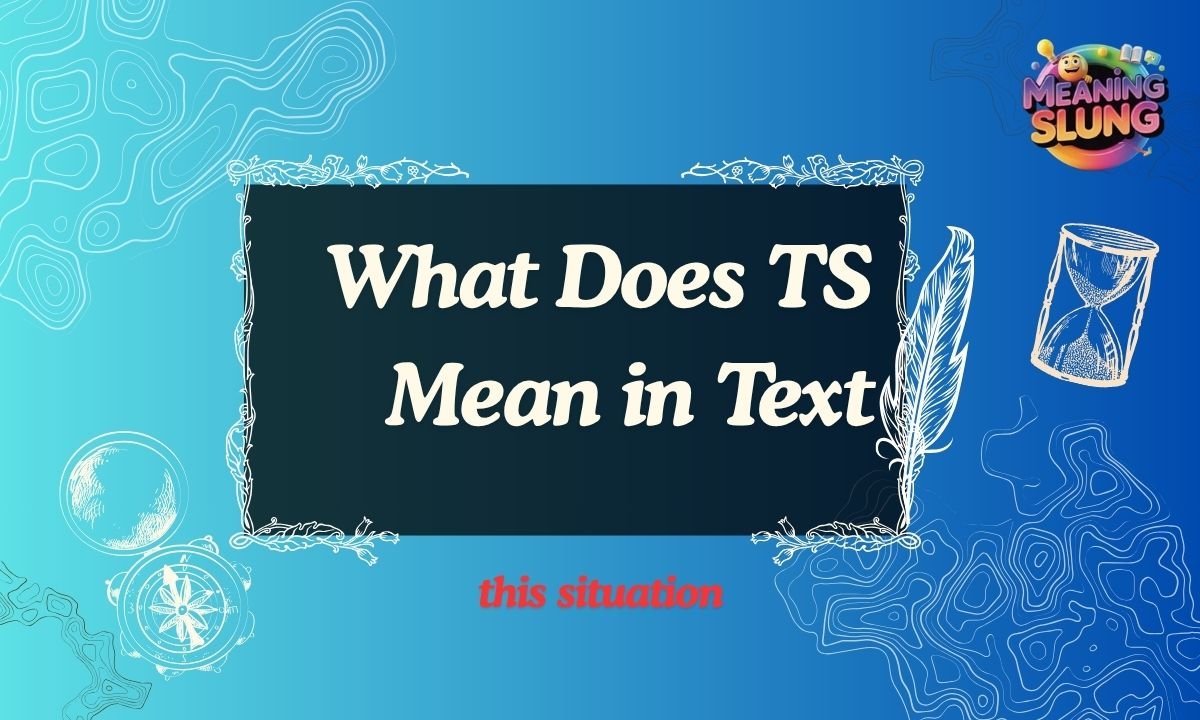 What Does TS Mean in Text Full Meaning Explained Simply (2026 Guide)