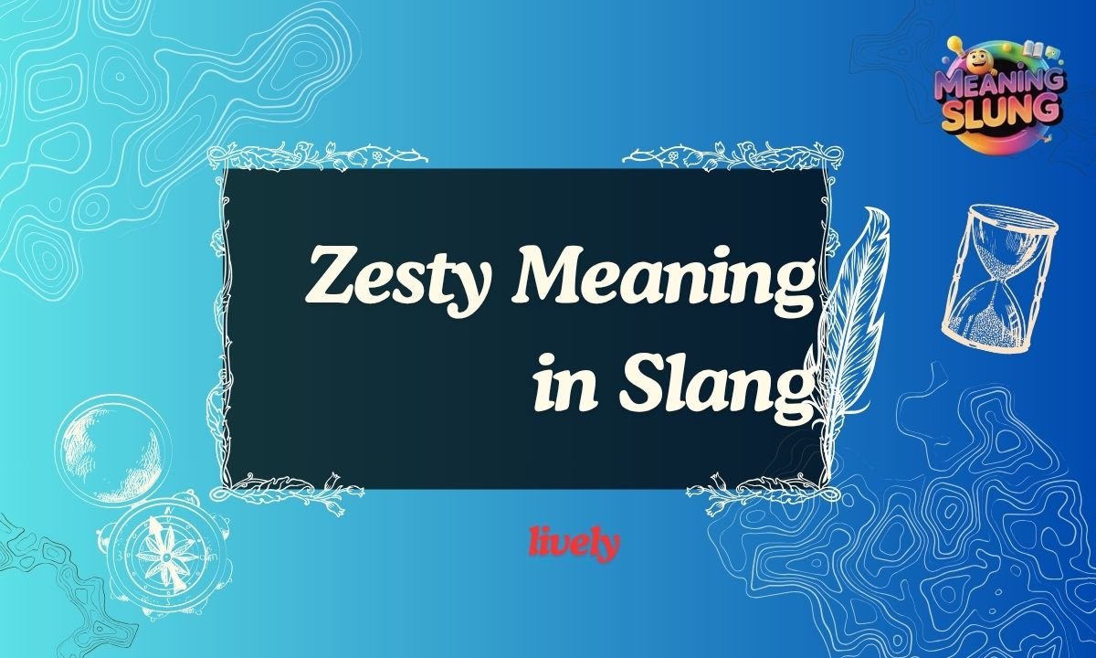 Zesty Meaning in Slang What It Really Means in Text, Social Media & Real Life